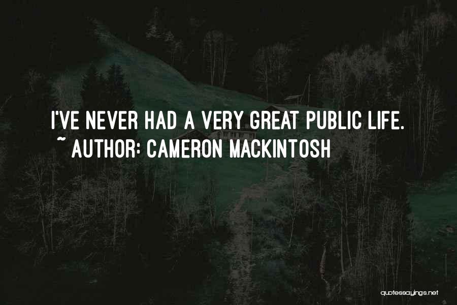 Mackintosh Quotes By Cameron Mackintosh