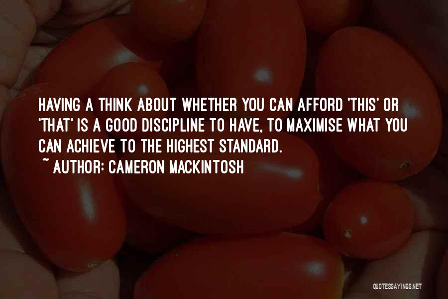 Mackintosh Quotes By Cameron Mackintosh
