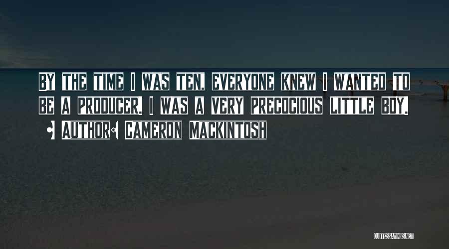 Mackintosh Quotes By Cameron Mackintosh