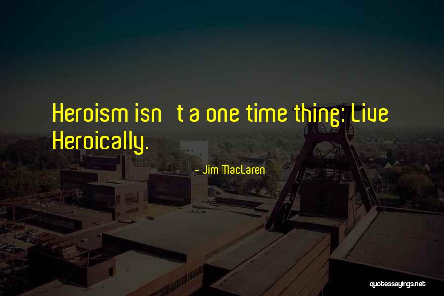 Maclaren Quotes By Jim MacLaren Maclaren Quotes By Jim MacLaren