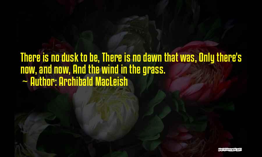 Macleish Archibald Quotes By Archibald MacLeish