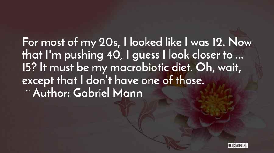 Macrobiotic Quotes By Gabriel Mann