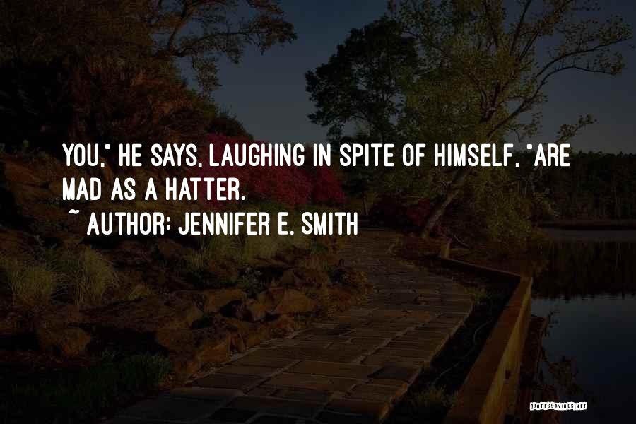 Mad As A Hatter Quotes By Jennifer E. Smith