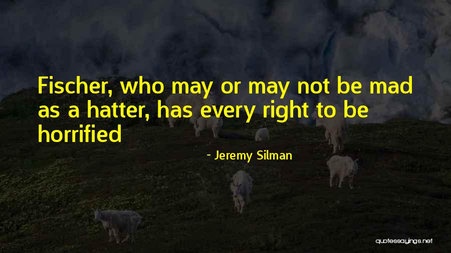 Mad As A Hatter Quotes By Jeremy Silman Mad As A Hatter Quotes By Jeremy Silman