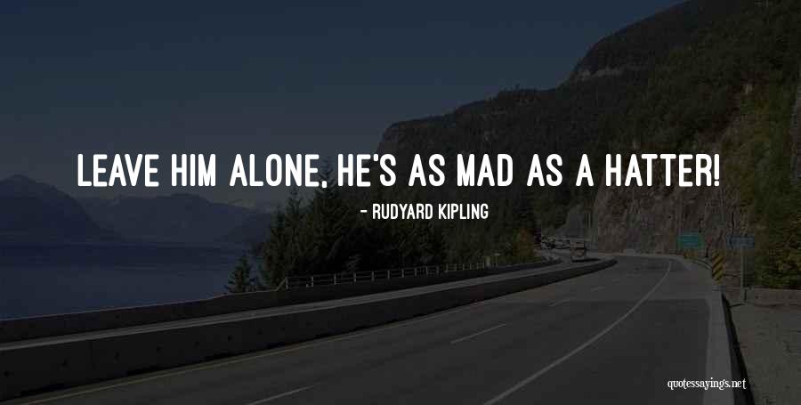 Mad As A Hatter Quotes By Rudyard Kipling Mad As A Hatter Quotes By Rudyard Kipling