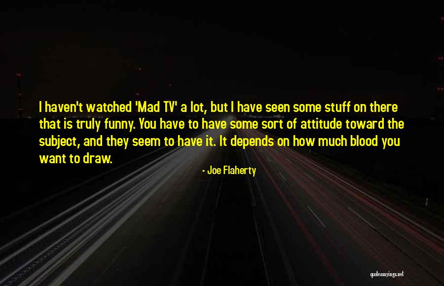 Mad As Funny Quotes By Joe Flaherty Mad As Funny Quotes By Joe Flaherty
