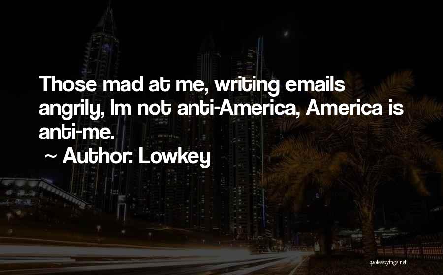 Mad At Me Quotes By Lowkey