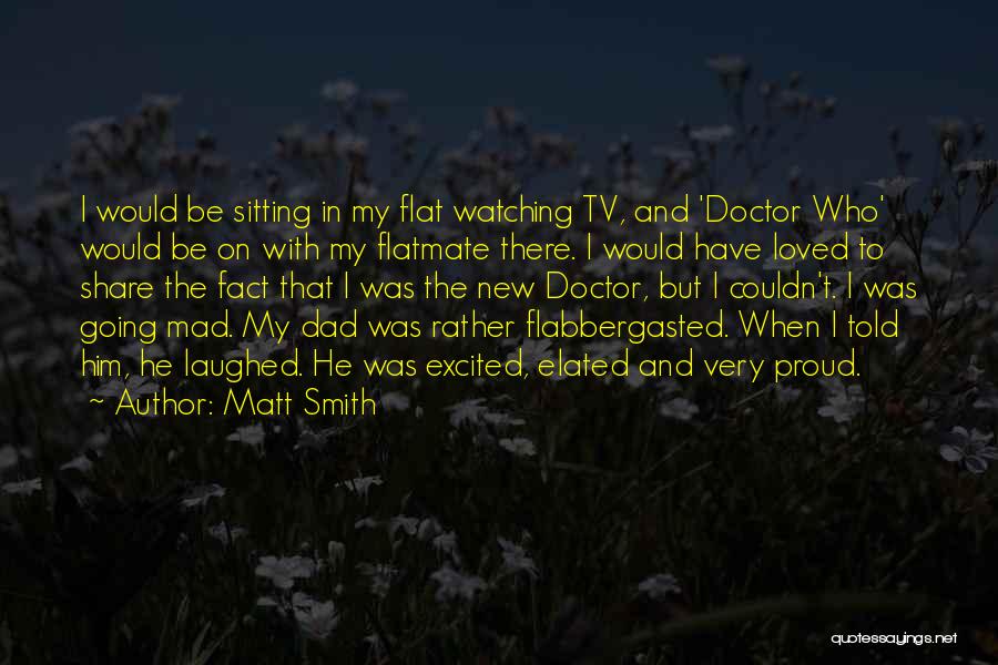Mad At My Dad Quotes By Matt Smith