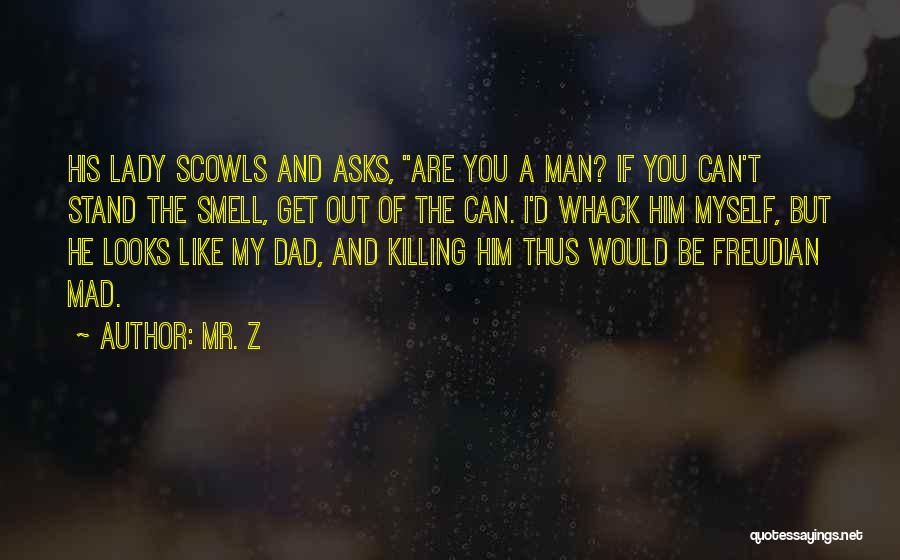 Mad At My Dad Quotes By Mr. Z