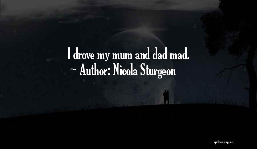 Mad At My Dad Quotes By Nicola Sturgeon