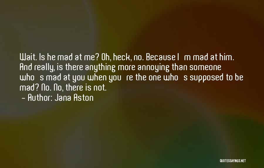 Mad At Someone Quotes By Jana Aston