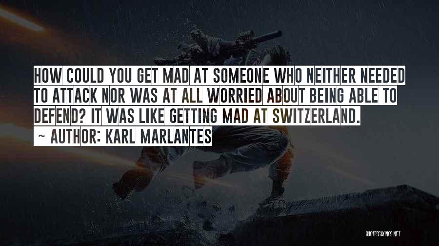 Mad At Someone Quotes By Karl Marlantes