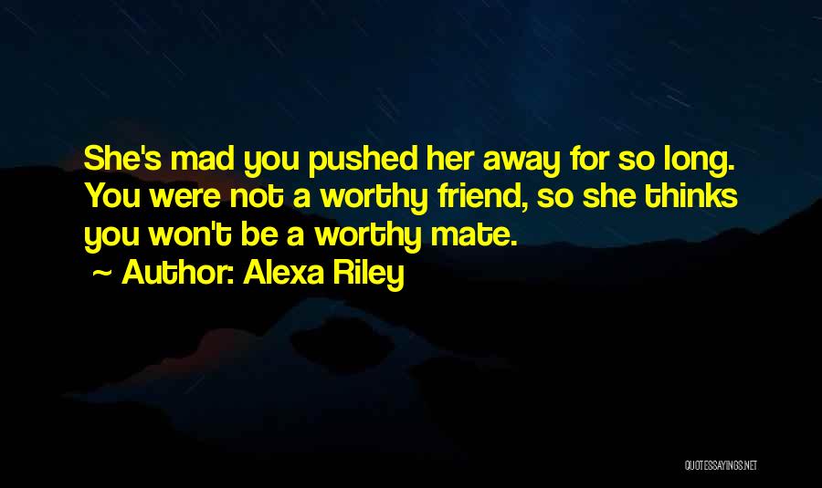 Mad At Your Best Friend Quotes By Alexa Riley