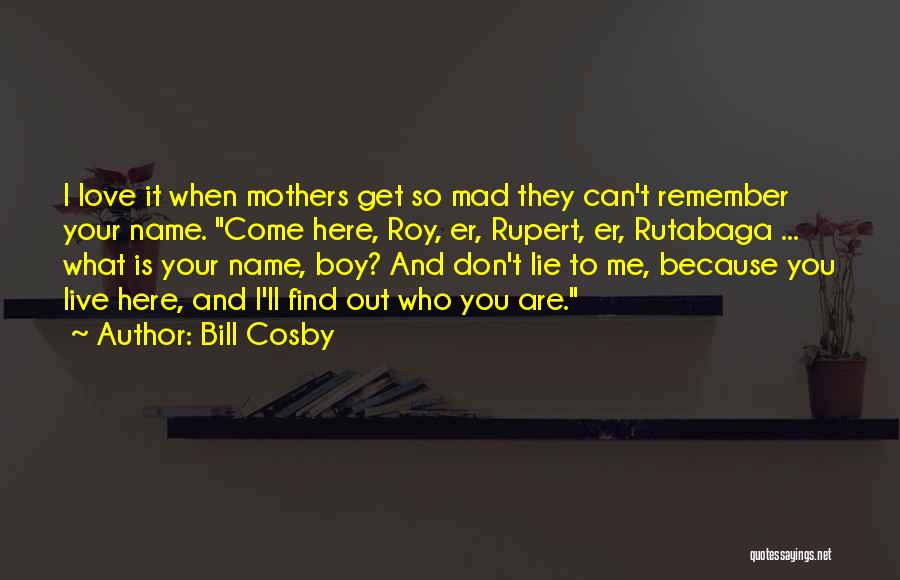 Mad Because I Love You Quotes By Bill Cosby