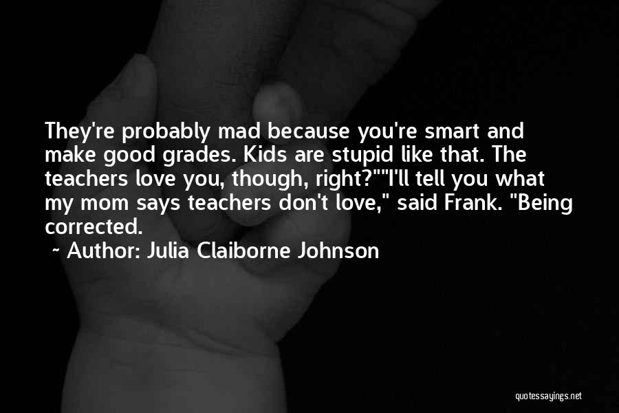 Mad Because I Love You Quotes By Julia Claiborne Johnson
