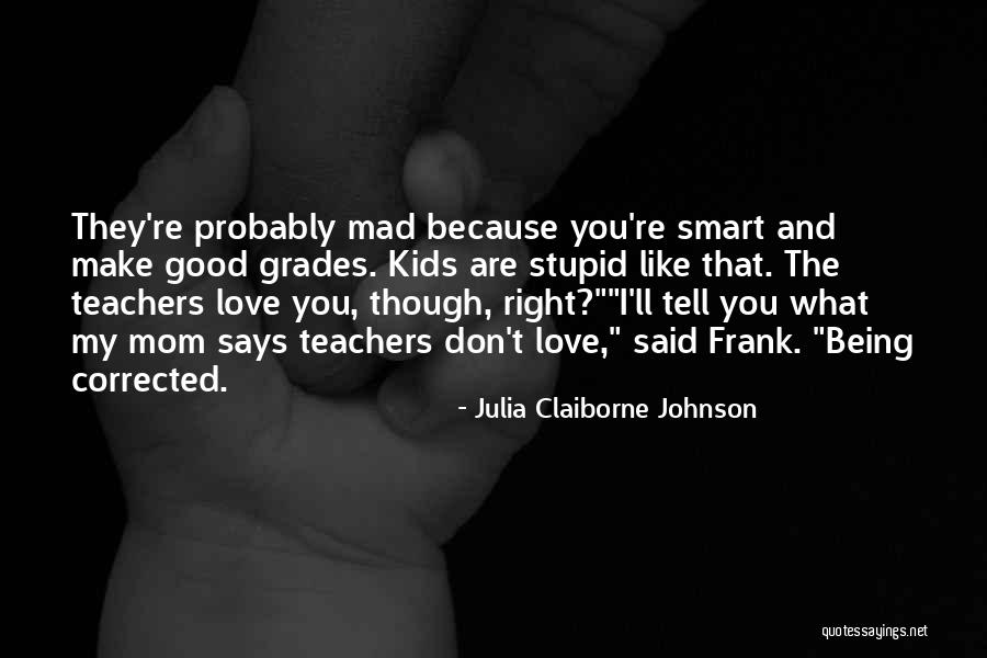 Mad Because I Love You Quotes By Julia Claiborne Johnson