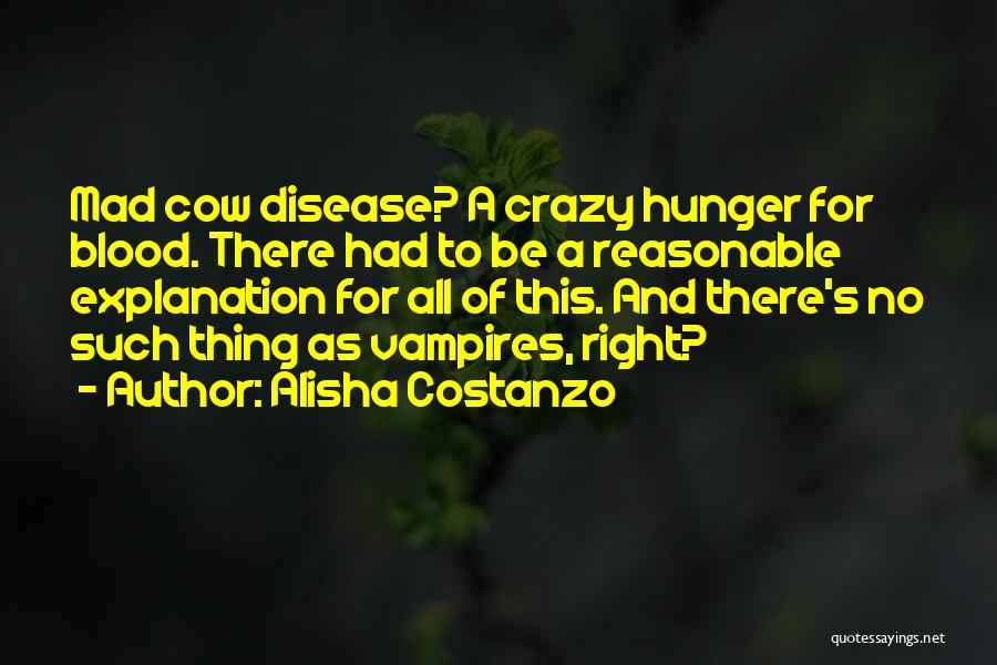 Mad Cow Disease Quotes By Alisha Costanzo