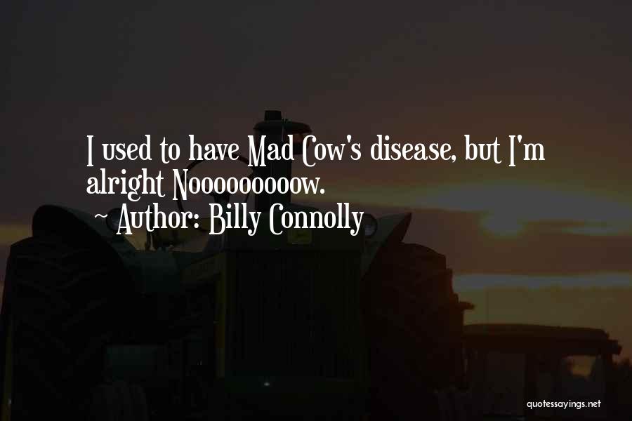 Mad Cow Disease Quotes By Billy Connolly