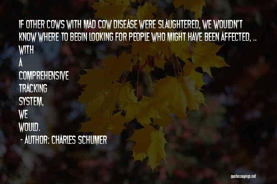 Mad Cow Disease Quotes By Charles Schumer