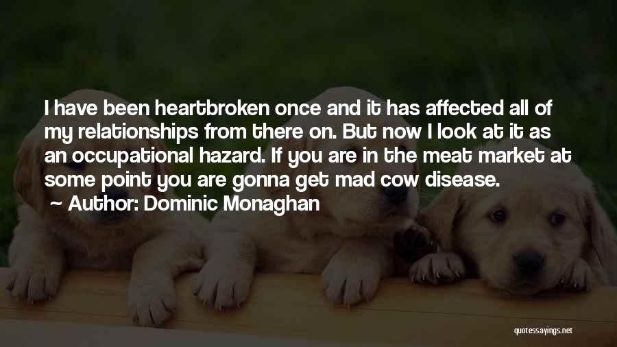 Mad Cow Disease Quotes By Dominic Monaghan