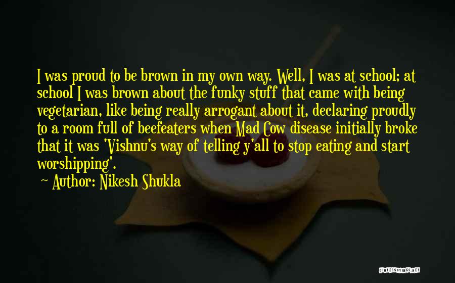 Mad Cow Disease Quotes By Nikesh Shukla