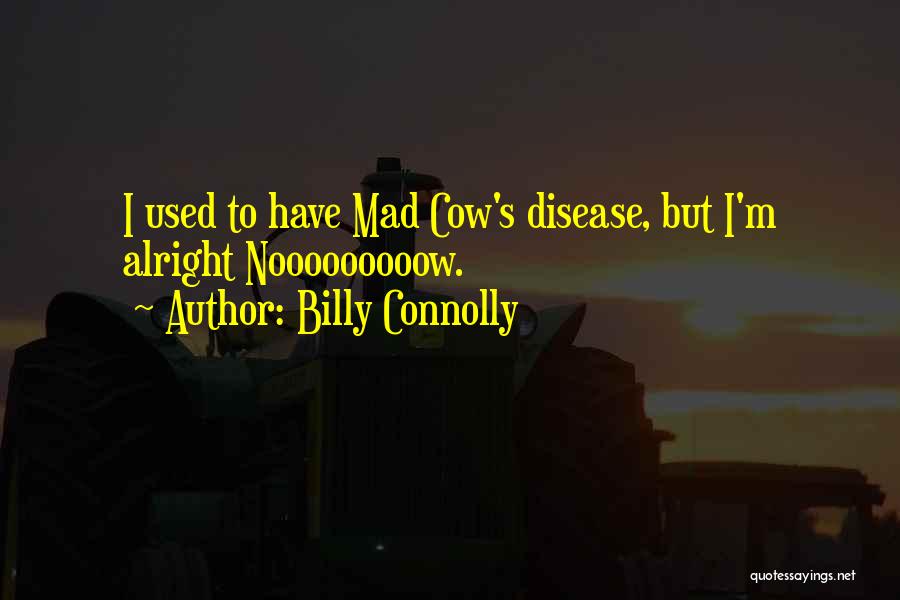 Mad Cow Quotes By Billy Connolly