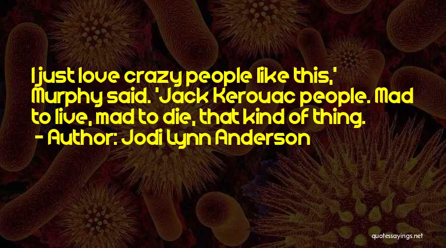 Mad Crazy Love Quotes By Jodi Lynn Anderson