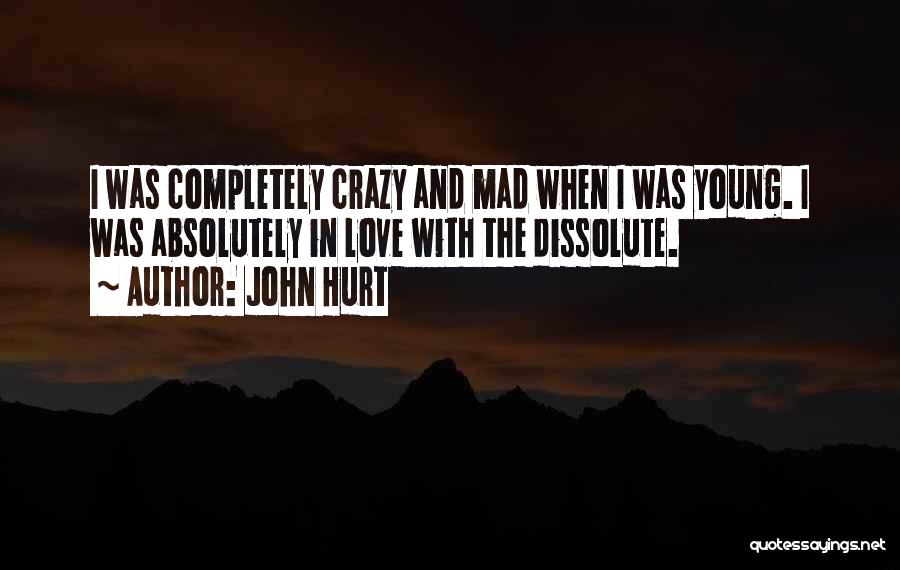 Mad Crazy Love Quotes By John Hurt