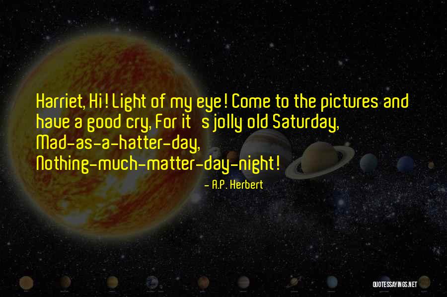 Mad Eye Quotes By A.P. Herbert Mad Eye Quotes By A.P. Herbert