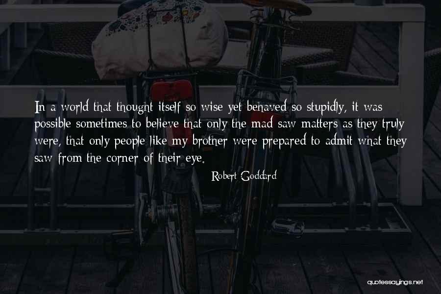 Mad Eye Quotes By Robert Goddard Mad Eye Quotes By Robert Goddard