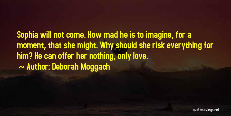 Mad For Love Quotes By Deborah Moggach