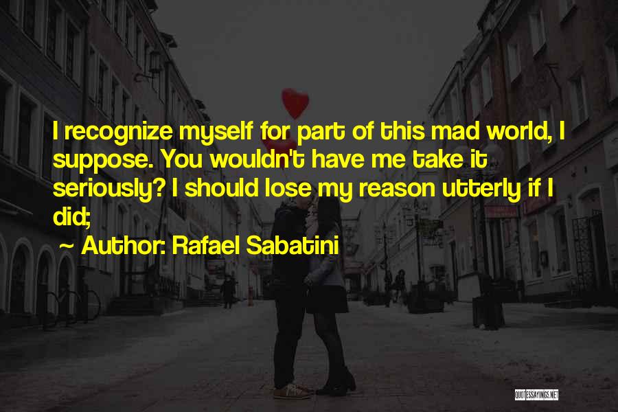 Mad For No Reason Quotes By Rafael Sabatini