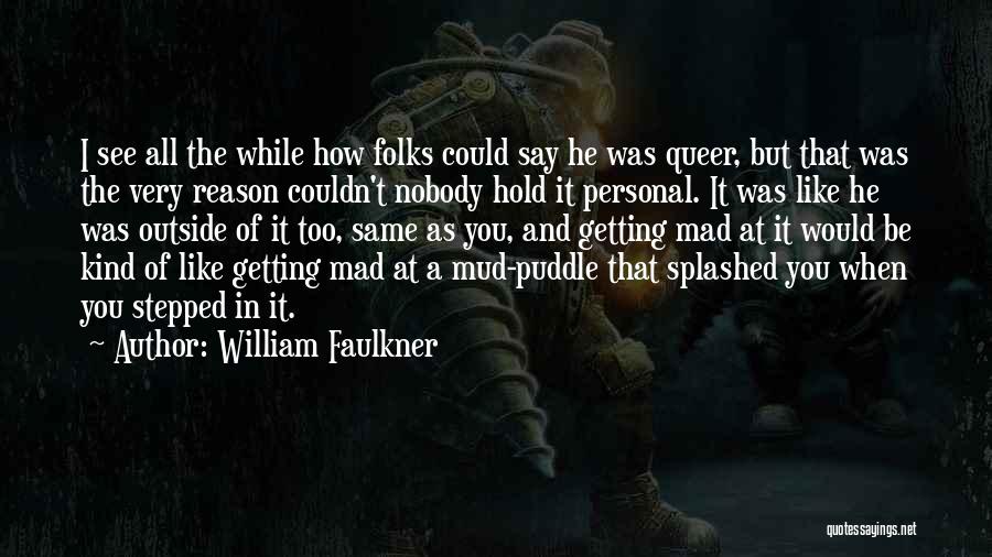 Mad For No Reason Quotes By William Faulkner