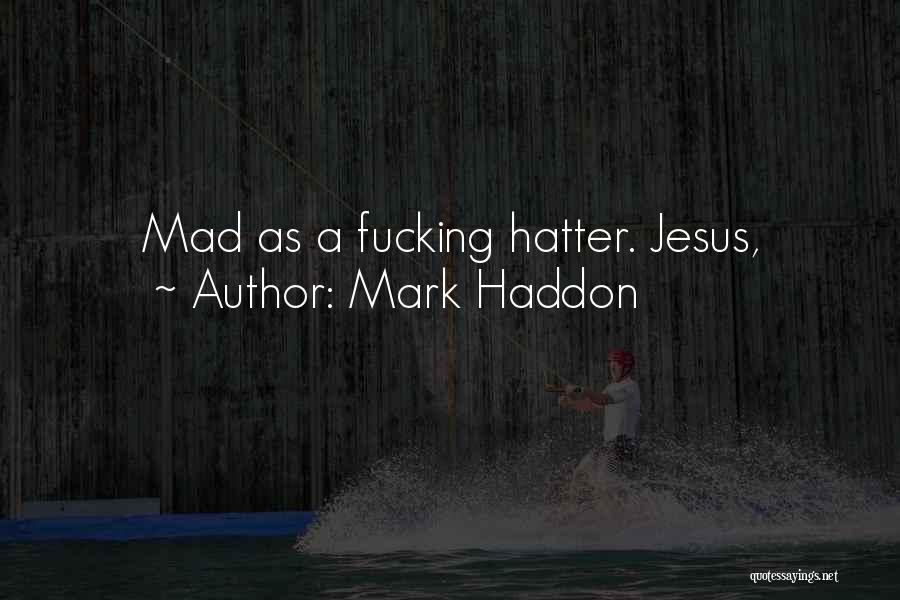 Mad Hatter Quotes By Mark Haddon