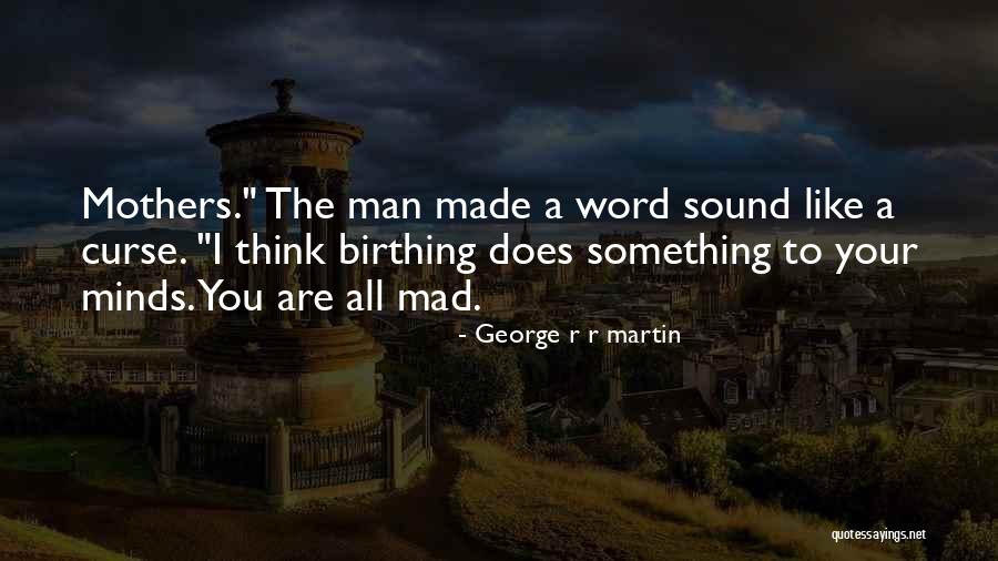 Mad Made Quotes By George R R Martin Mad Made Quotes By George R R Martin