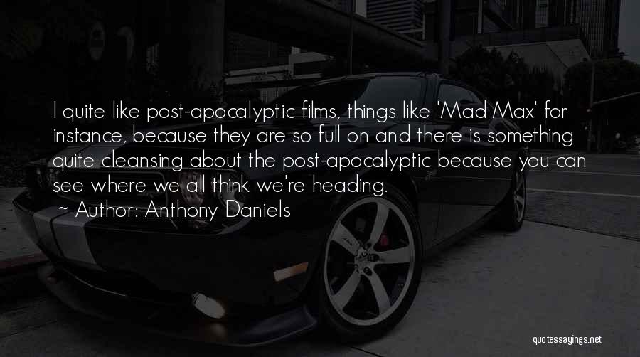 Mad Max One Quotes By Anthony Daniels