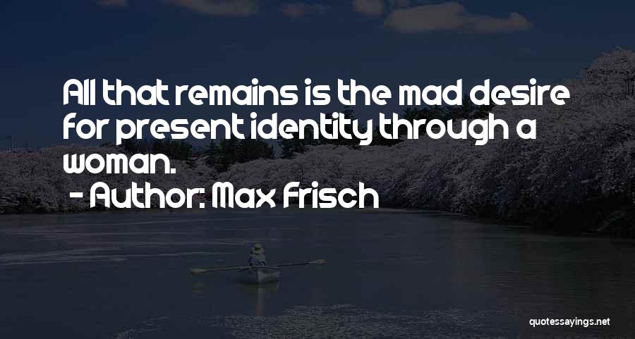 Mad Max One Quotes By Max Frisch