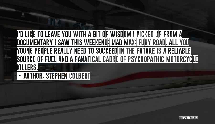 Mad Max Quotes By Stephen Colbert