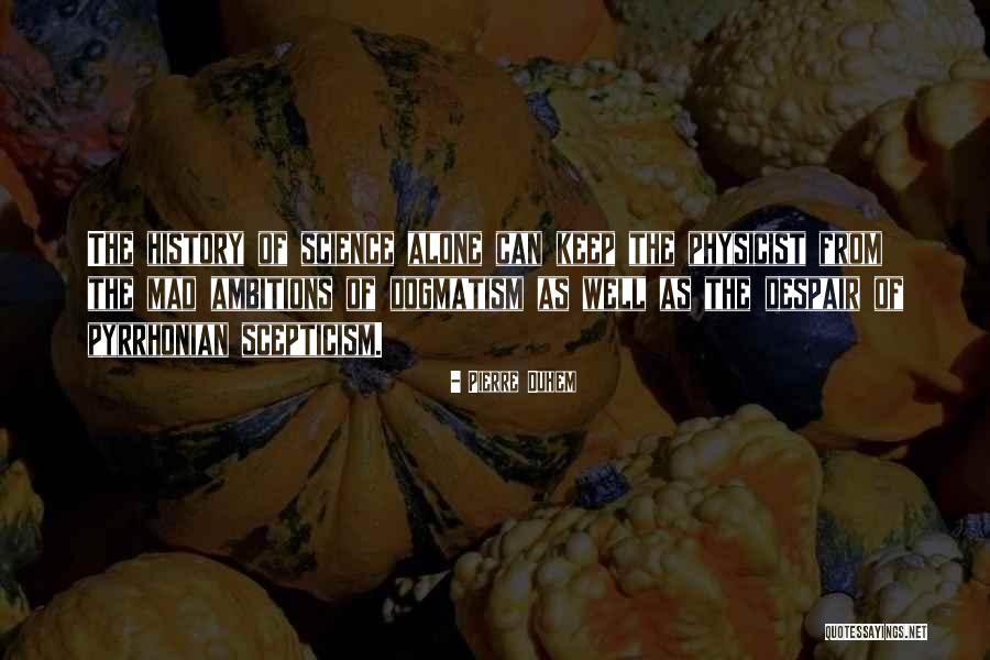 Mad Science Quotes By Pierre Duhem Mad Science Quotes By Pierre Duhem