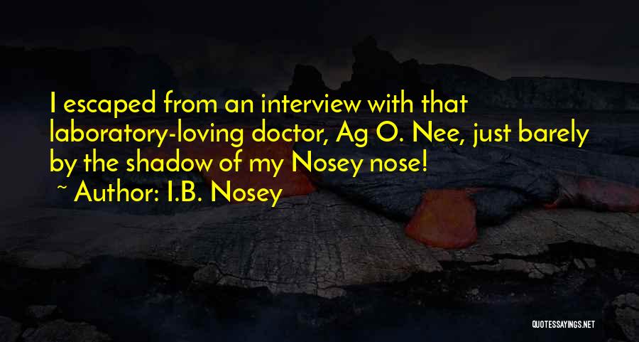 Mad Scientist Quotes By I.B. Nosey