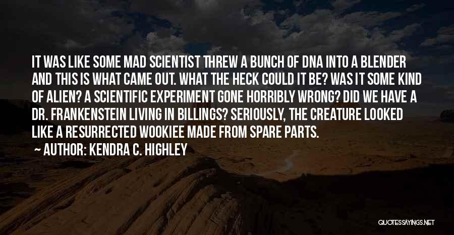 Mad Scientist Quotes By Kendra C. Highley