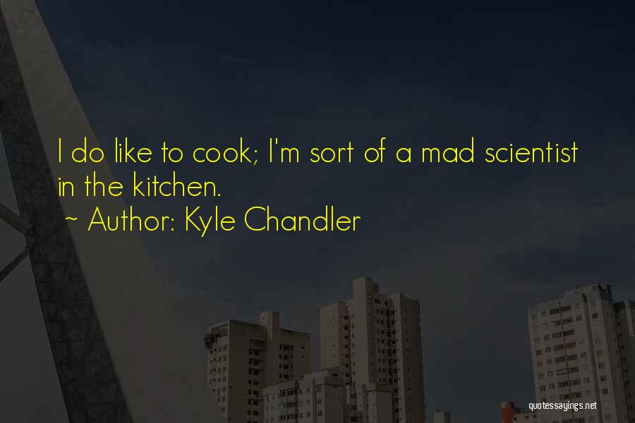 Mad Scientist Quotes By Kyle Chandler