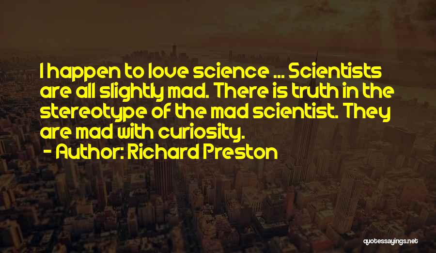 Mad Scientists Quotes By Richard Preston