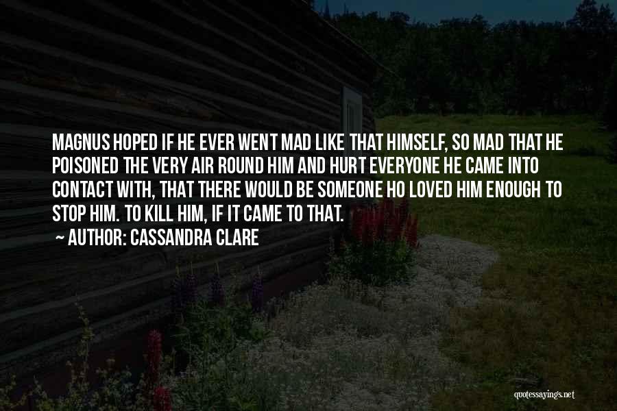 Mad With Someone Quotes By Cassandra Clare