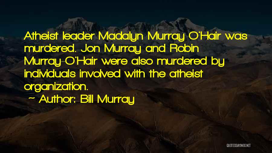 Madalyn Murray Quotes By Bill Murray