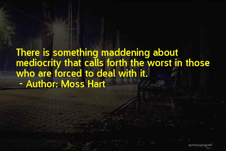 Maddening Quotes By Moss Hart