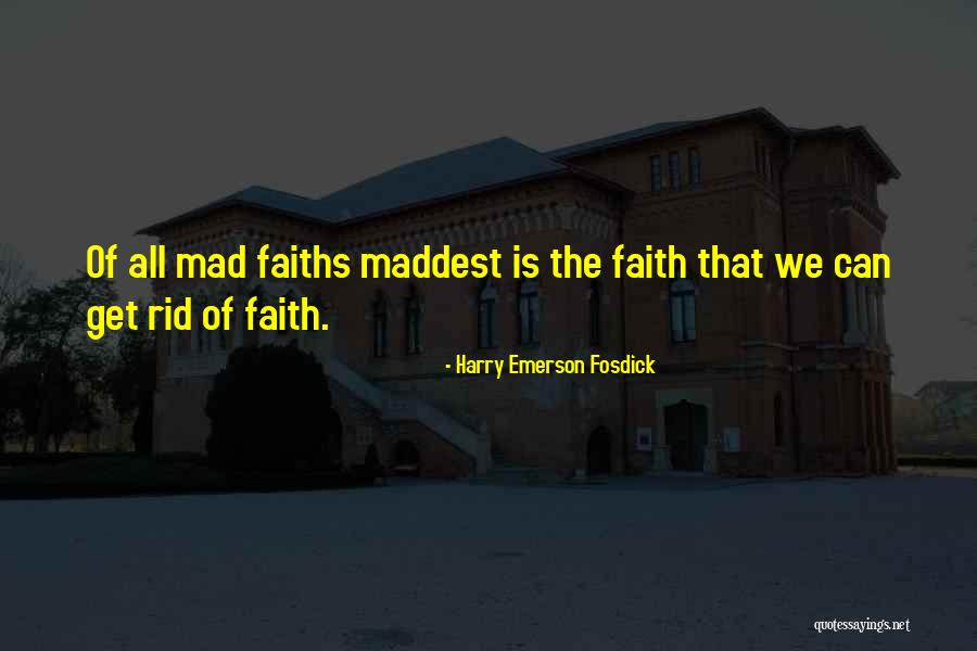 Maddest Quotes By Harry Emerson Fosdick Maddest Quotes By Harry Emerson Fosdick