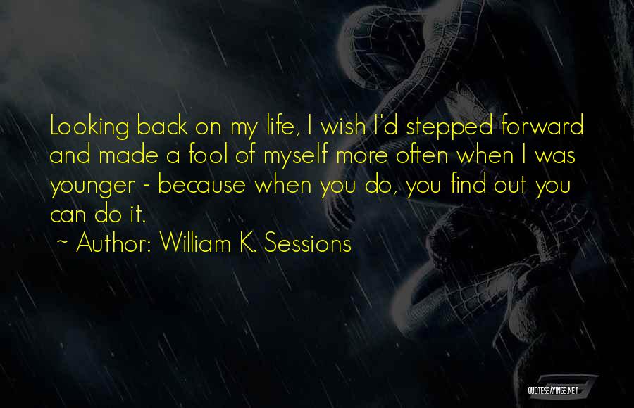Made A Fool Of Myself Quotes By William K. Sessions