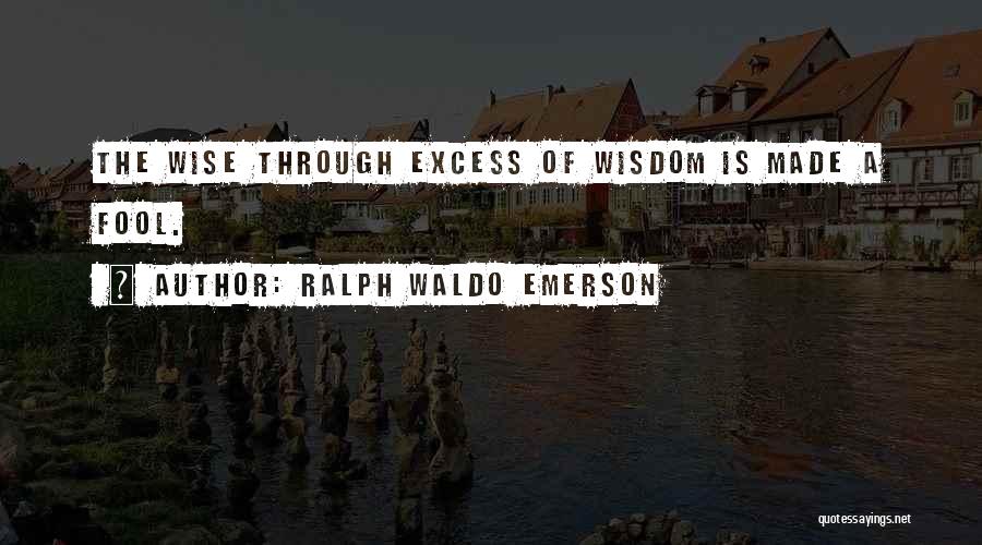 Made A Fool Of Quotes By Ralph Waldo Emerson