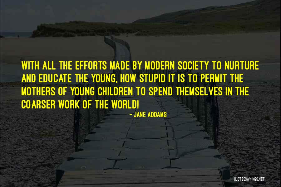 Made All The Efforts Quotes By Jane Addams Made All The Efforts Quotes By Jane Addams